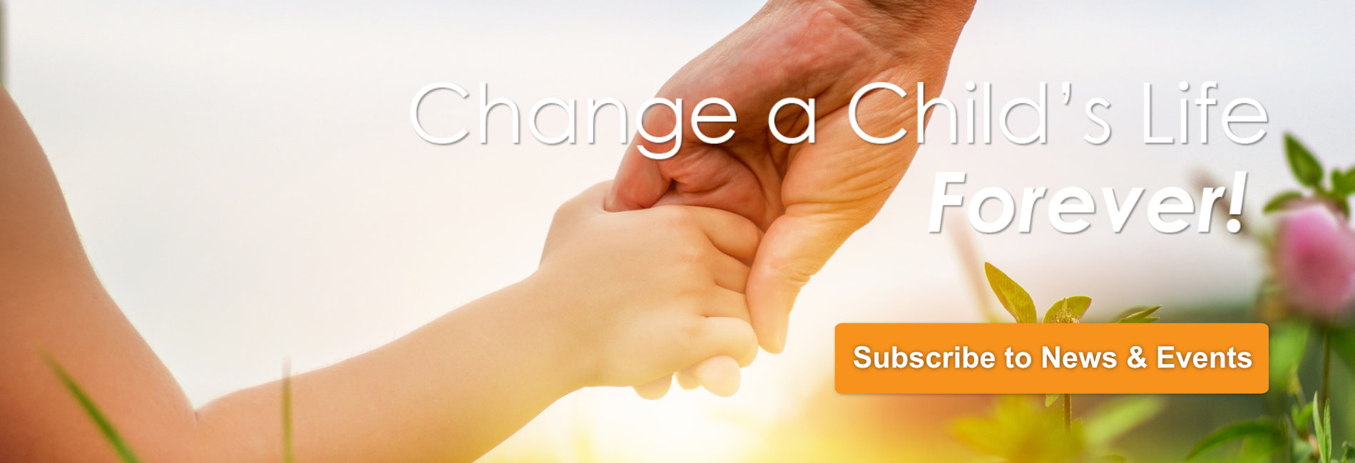 Change a Child's Life - Subscribe to News and Events